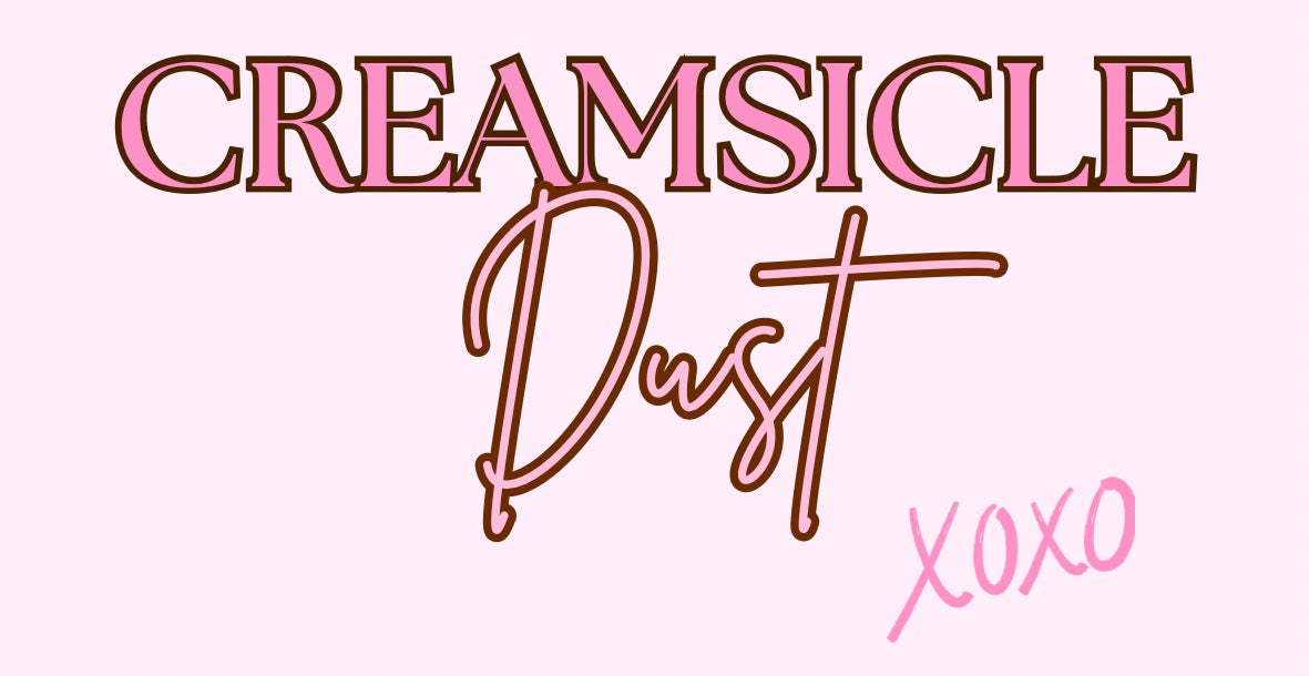 Creamsicle Dust